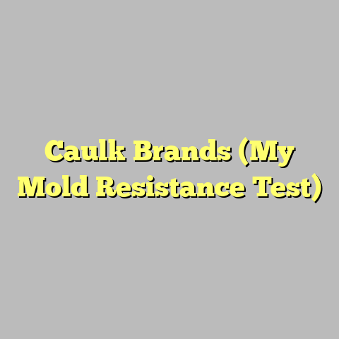 Caulk Brands (My Mold Resistance Test)