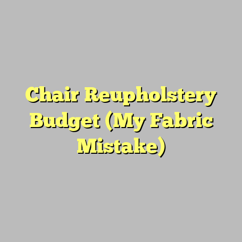 Chair Reupholstery Budget (My Fabric Mistake)