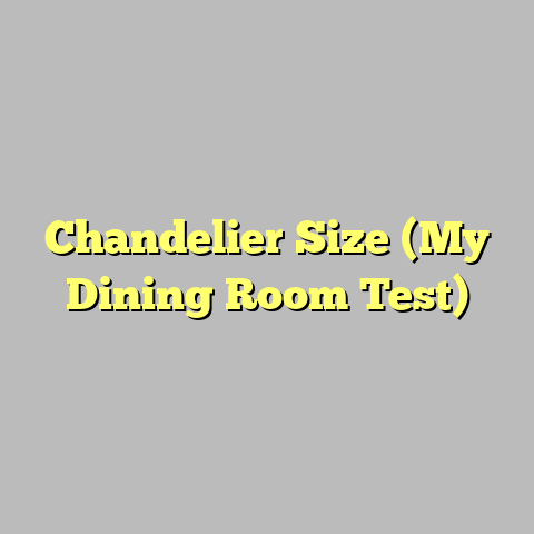 Chandelier Size (My Dining Room Test)