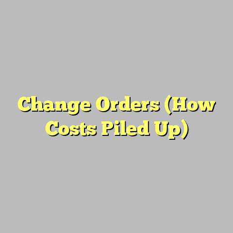Change Orders (How Costs Piled Up)