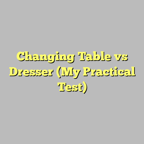 Changing Table vs Dresser (My Practical Test)