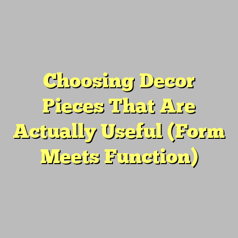 Choosing Decor Pieces That Are Actually Useful (Form Meets Function)