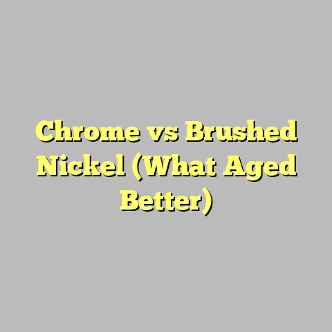 Chrome vs Brushed Nickel (What Aged Better)