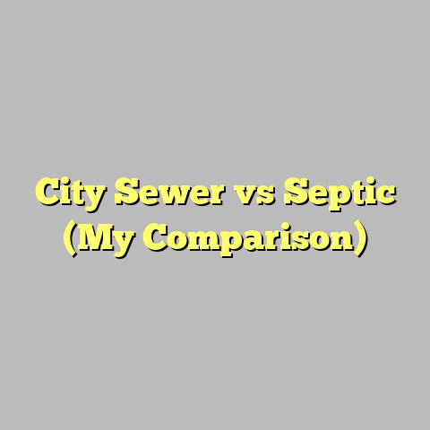 City Sewer vs Septic (My Comparison)
