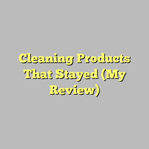 Cleaning Products That Stayed (My Review)