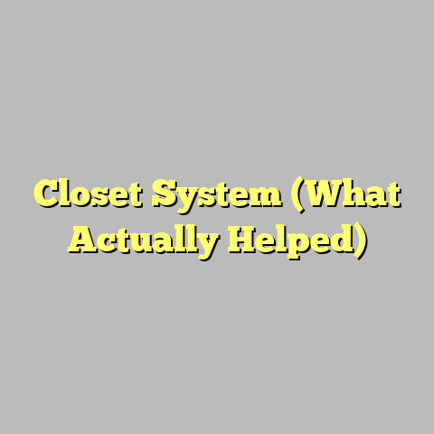 Closet System (What Actually Helped)