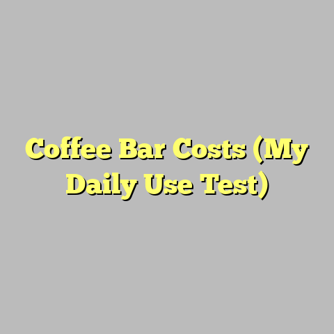Coffee Bar Costs (My Daily Use Test)