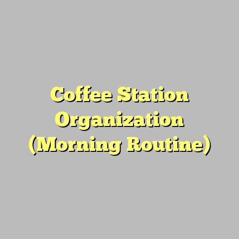 Coffee Station Organization (Morning Routine)