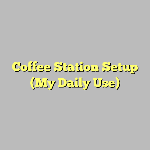 Coffee Station Setup (My Daily Use)