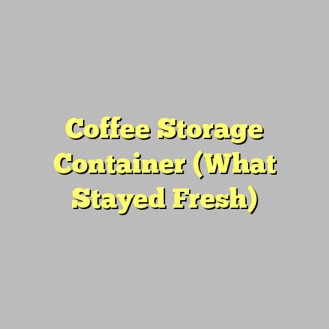 Coffee Storage Container (What Stayed Fresh)