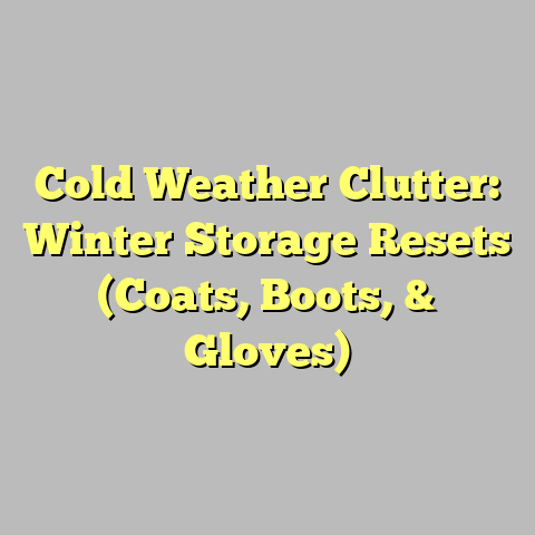Cold Weather Clutter: Winter Storage Resets (Coats, Boots, & Gloves)