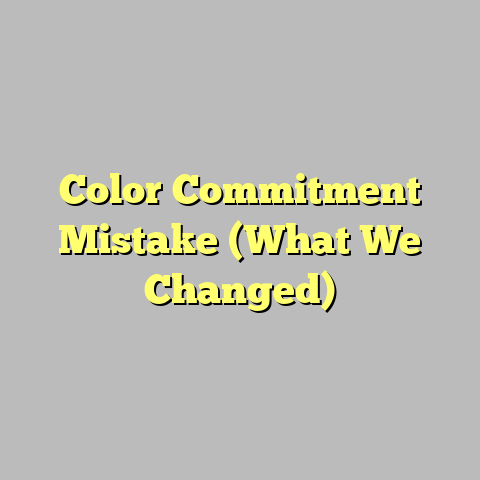 Color Commitment Mistake (What We Changed)
