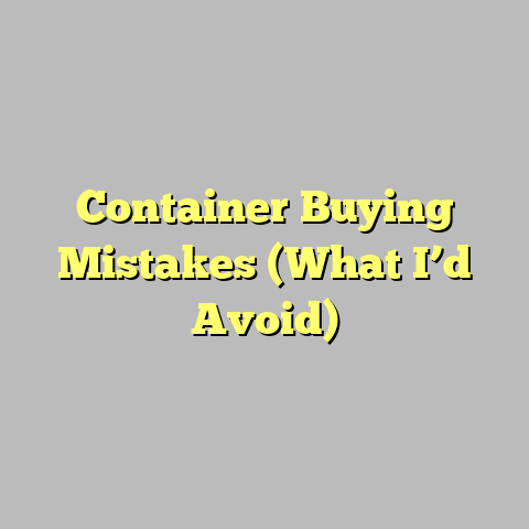 Container Buying Mistakes (What I’d Avoid)