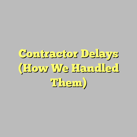 Contractor Delays (How We Handled Them)