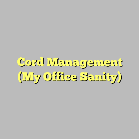 Cord Management (My Office Sanity)