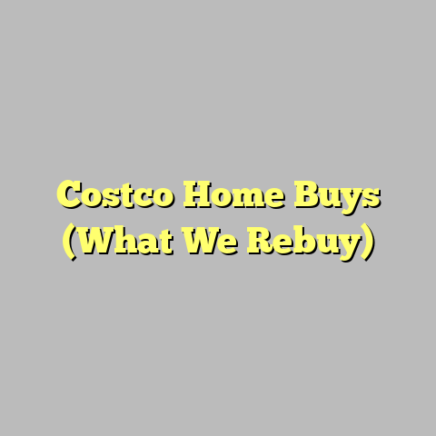 Costco Home Buys (What We Rebuy)
