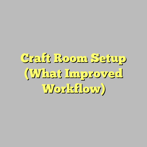Craft Room Setup (What Improved Workflow)