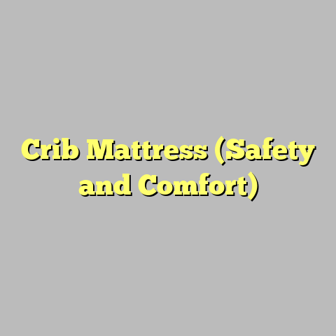 Crib Mattress (Safety and Comfort)