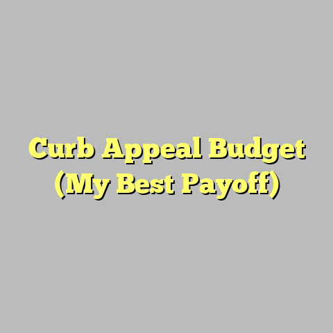 Curb Appeal Budget (My Best Payoff)