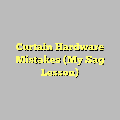 Curtain Hardware Mistakes (My Sag Lesson)