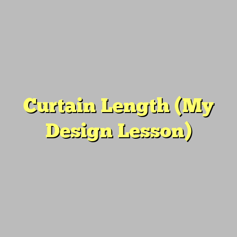 Curtain Length (My Design Lesson)
