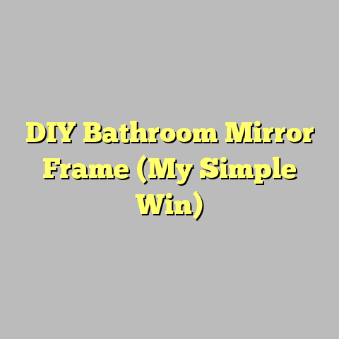 DIY Bathroom Mirror Frame (My Simple Win)