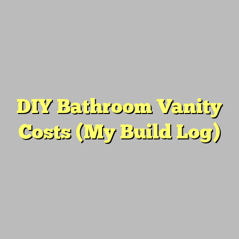 DIY Bathroom Vanity Costs (My Build Log)