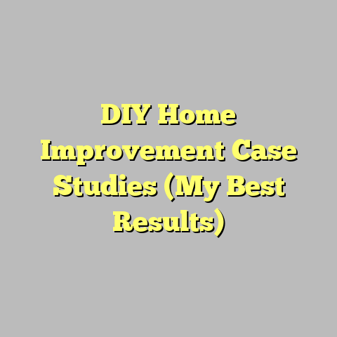 DIY Home Improvement Case Studies (My Best Results)