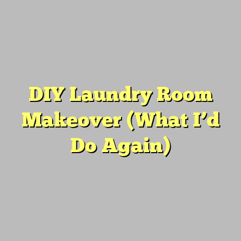 DIY Laundry Room Makeover (What I’d Do Again)