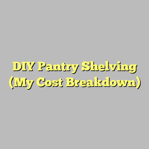DIY Pantry Shelving (My Cost Breakdown)
