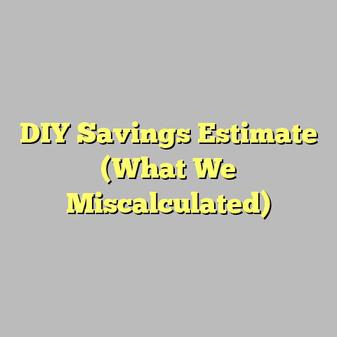 DIY Savings Estimate (What We Miscalculated)