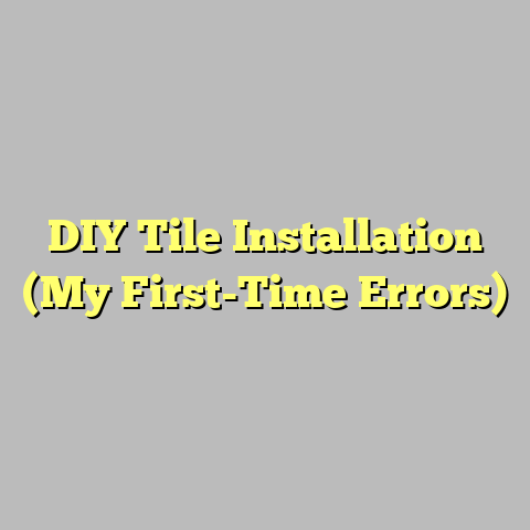 DIY Tile Installation (My First-Time Errors)