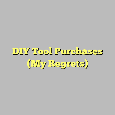 DIY Tool Purchases (My Regrets)