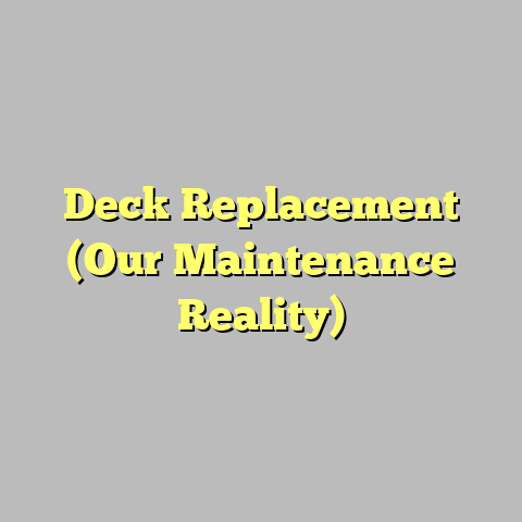 Deck Replacement (Our Maintenance Reality)