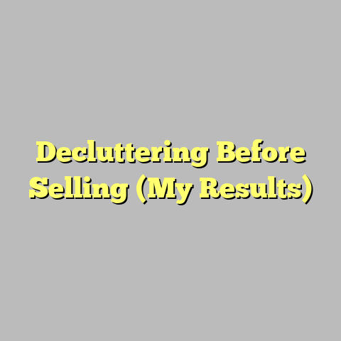 Decluttering Before Selling (My Results)