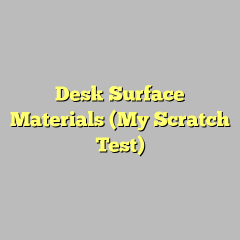 Desk Surface Materials (My Scratch Test)