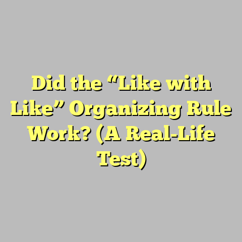 Did the “Like with Like” Organizing Rule Work? (A Real-Life Test)