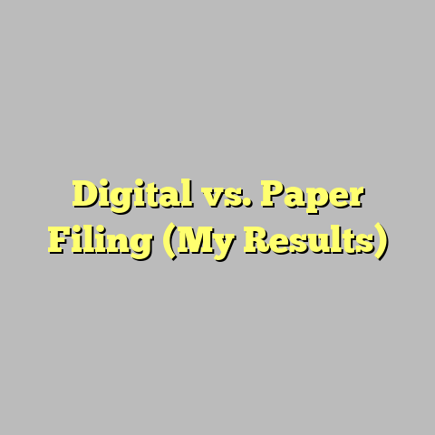 Digital vs. Paper Filing (My Results)