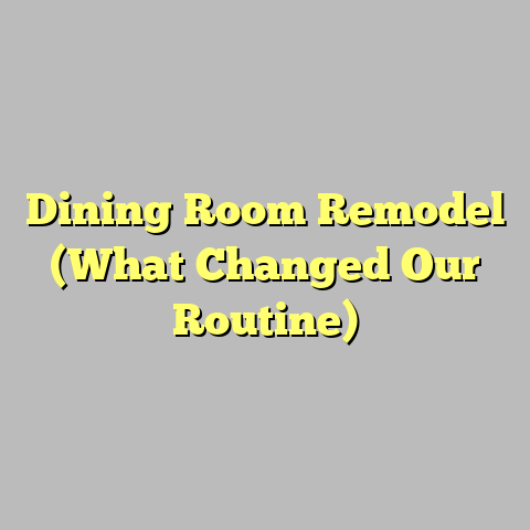 Dining Room Remodel (What Changed Our Routine)