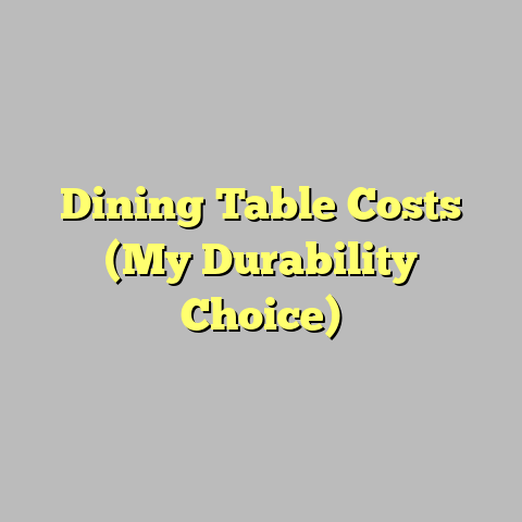 Dining Table Costs (My Durability Choice)