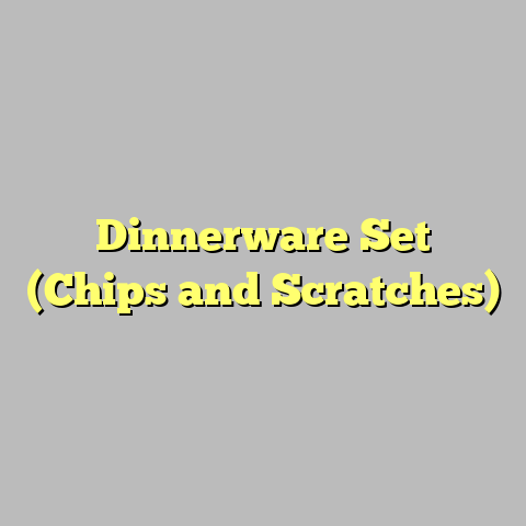 Dinnerware Set (Chips and Scratches)