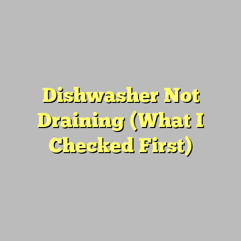 Dishwasher Not Draining (What I Checked First)