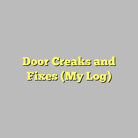 Door Creaks and Fixes (My Log)