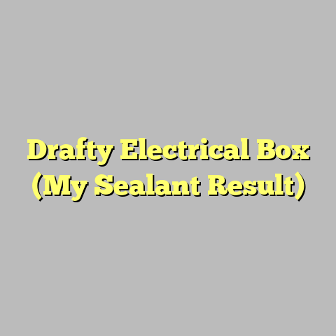 Drafty Electrical Box (My Sealant Result)