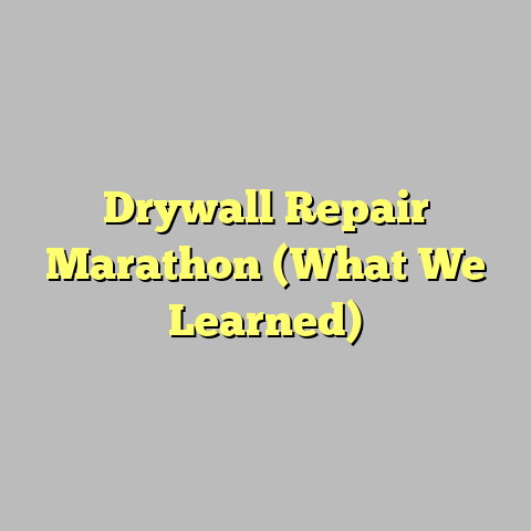 Drywall Repair Marathon (What We Learned)