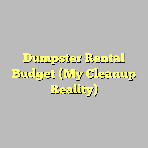 Dumpster Rental Budget (My Cleanup Reality)