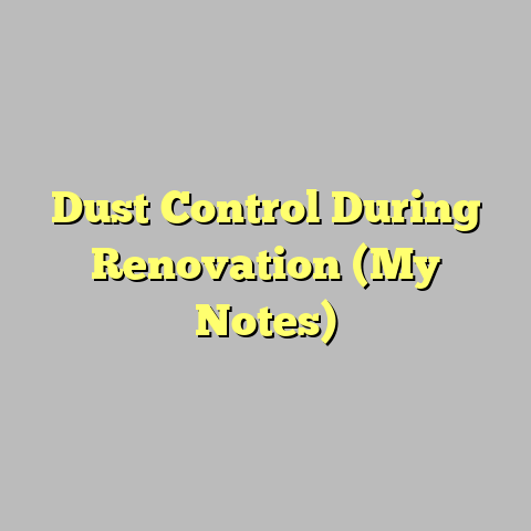 Dust Control During Renovation (My Notes)