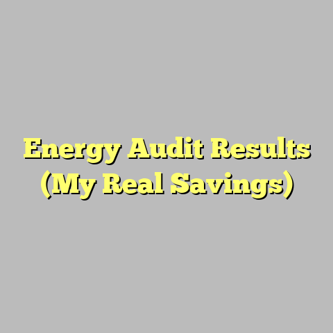 Energy Audit Results (My Real Savings)