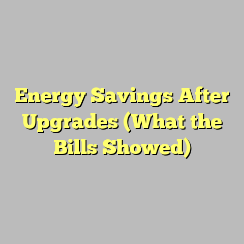Energy Savings After Upgrades (What the Bills Showed)