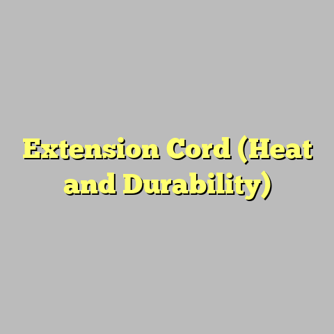 Extension Cord (Heat and Durability)